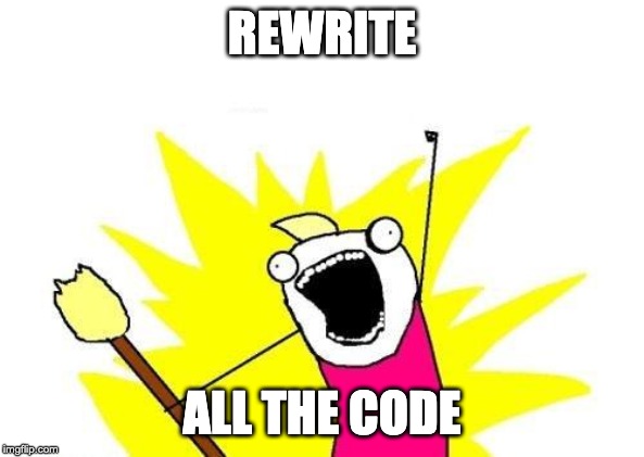 Let's rewrite all the code!